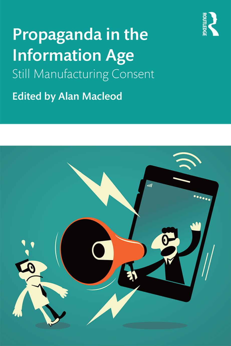 Propaganda in the Information Age; Still Manufacturing Consent; First Edition by Alan MacLeod