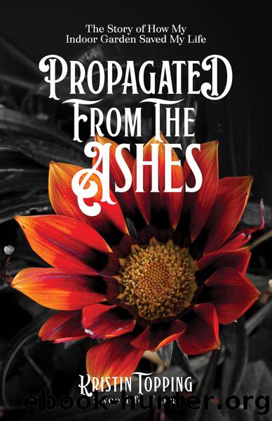 Propagated from the Ashes by Kristin Topping