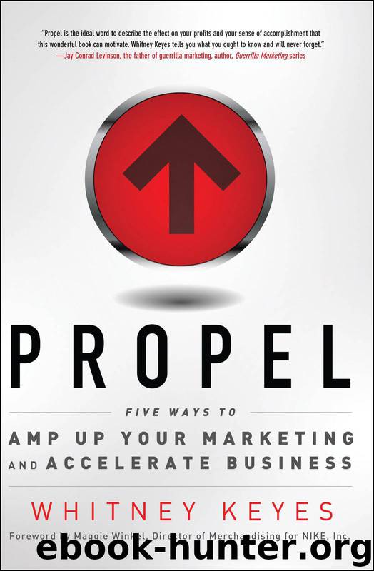 Propel: Five Ways to Amp Up Your Marketing and Accelerate Business by Whitney Keyes & Maggie Winkel