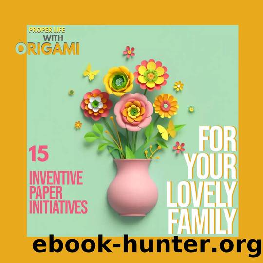 Proper Life With Origami 15 Inventive Paper Initiatives For Your Lovely Family by Publishing Belloli