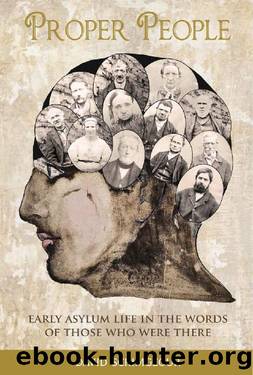 Proper People: Early Asylum Life in the Words of Those Who Were There by David Scrimgeour
