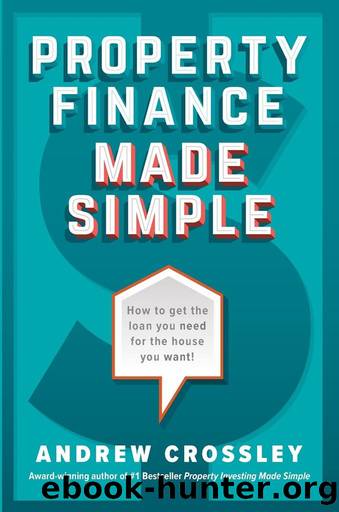 Property Finance Made Simple: How to get the loan you need for the house you want by Andrew Crossley