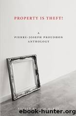 Property Is Theft!: A Pierre-Joseph Proudhon Reader by Proudhon Pierre-Joseph & Mckay Iain
