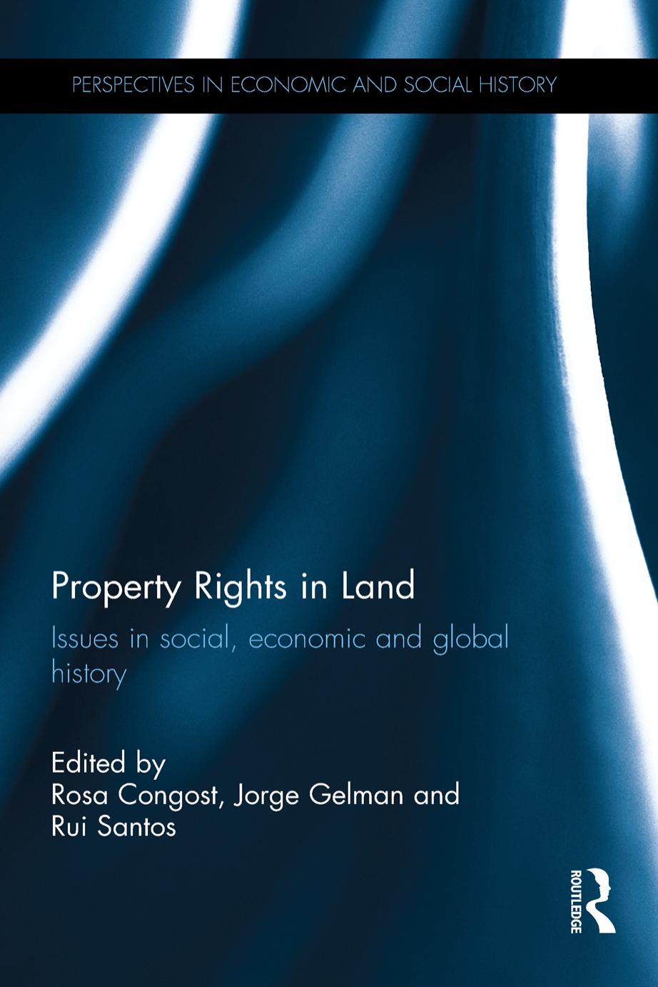 Property Rights in Land: Issues in social, economic and global history by Rosa Congost Jorge Gelman Rui Santos