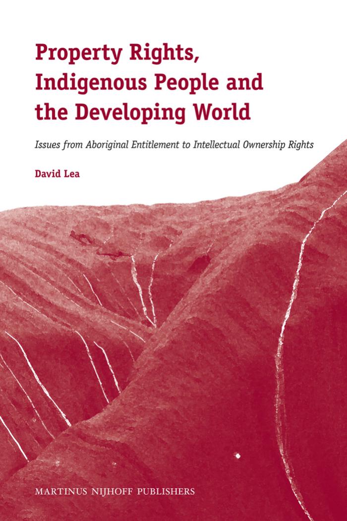 Property Rights, Indigenous People and the Developing World: Issues from Aboriginal Entitlement to Intellectual Ownership Right by David Lea