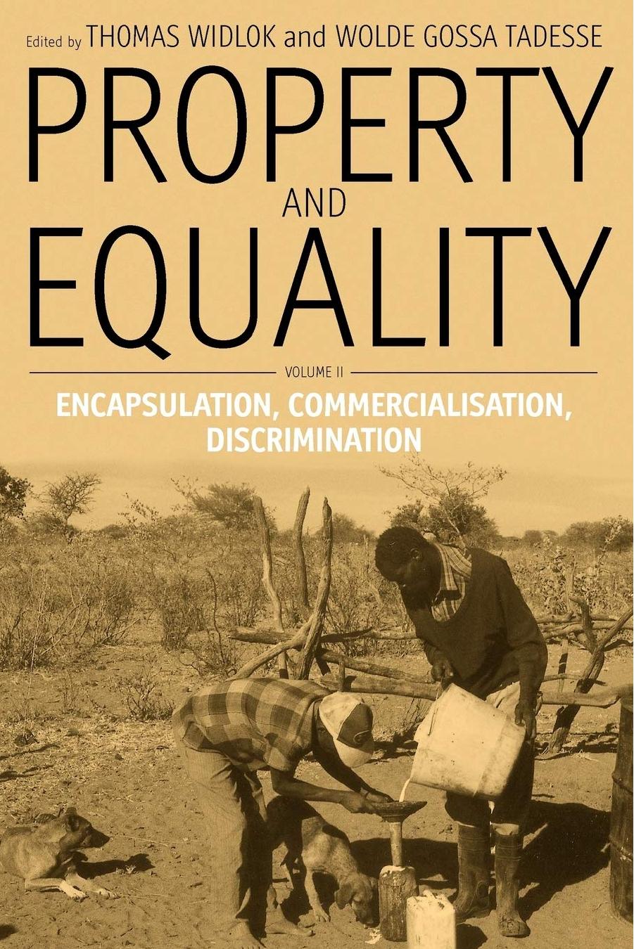 Property and Equality, Volume 2: Encapsulation, Commercialization, Discrimination by Thomas Widlok (editor) Wolde Gossa Tadesse (editor)