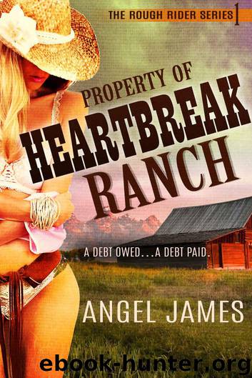 Property of Heartbreak Ranch (Contemporary Western Romance) (The Rough Riders Series Book 1) by Angel James