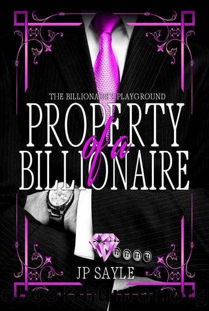 Property of a Billionaire (Billionaire's Playground Book 1) by JP Sayle