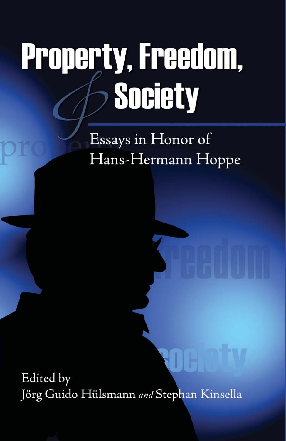 Property, freedom, & society : essays in honor of Hans-Hermann Hoppe by Hoppe Hans-Hermann; Hülsmann Jörg Guido; Kinsella Stephan