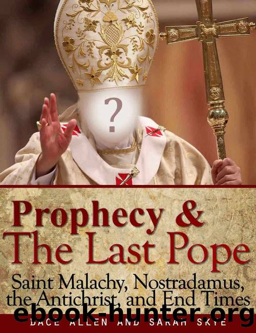 Prophecy & The Last Pope - Saint Malachy, Nostradamus, the Antichrist, and End Times by Sarah Skye & Dace Allen