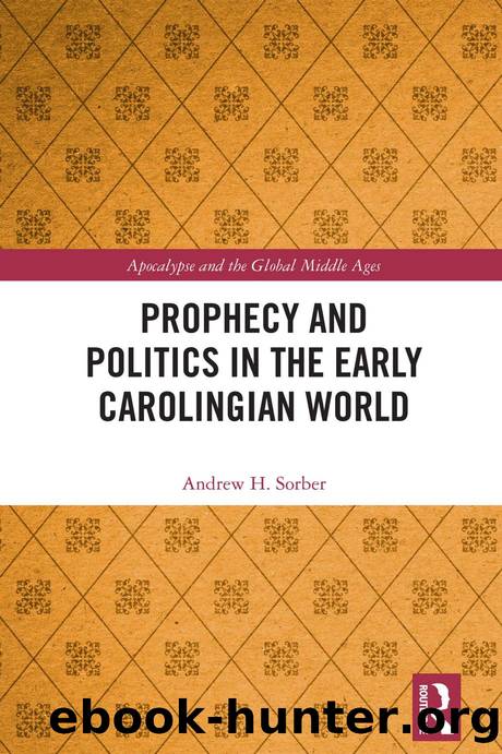 Prophecy and Politics in the Early Carolingian World by Andrew H. Sorber
