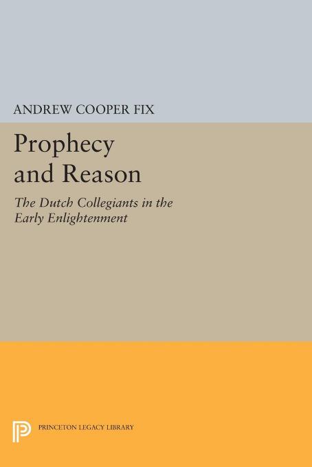 Prophecy and Reason: The Dutch Collegiants in the Early Enlightenment by Andrew Cooper Fix
