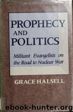 Prophecy and politics : militant evangelists on the road to nuclear war by Halsell Grace