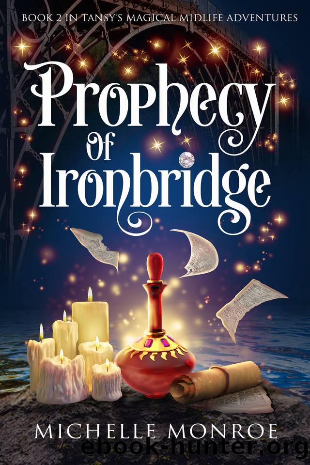 Prophecy of Ironbridge: Book 2 in Tansy's Magical Midlife Adventures (The Witches of Ironbridge) by Michelle Monroe