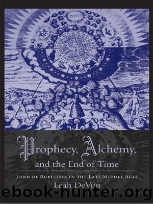 Prophecy, Alchemy, and the End of Time: John of Rupecissa in the Late Middle Ages by Leah Devun