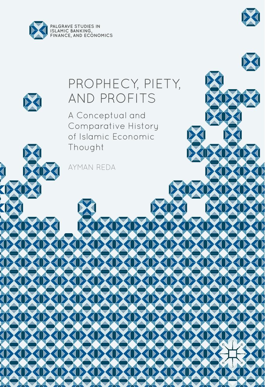 Prophecy, Piety, and Profits: A Conceptual and Comparative History of Islamic Economic Thought by Ayman Reda (auth.)