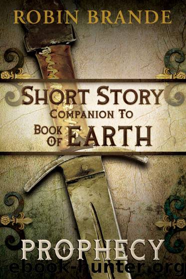 Prophecy: A Short Story Companion to BOOK OF EARTH (The Bradamante Saga) by Robin Brande
