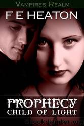 Prophecy: Child of Light [A Vampires Realm Novel] by F E Heaton