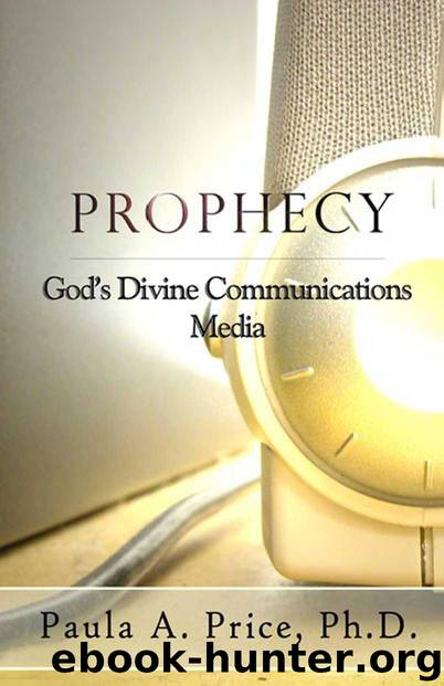 Prophecy: God's Divine Communications Media by Paula A. Price