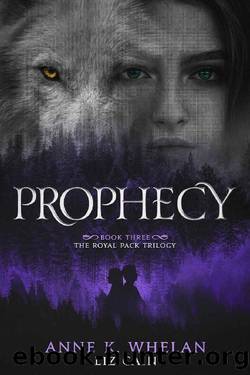Prophecy: The Royal Pack Trilogy by Anne K. Whelan & Liz Cain
