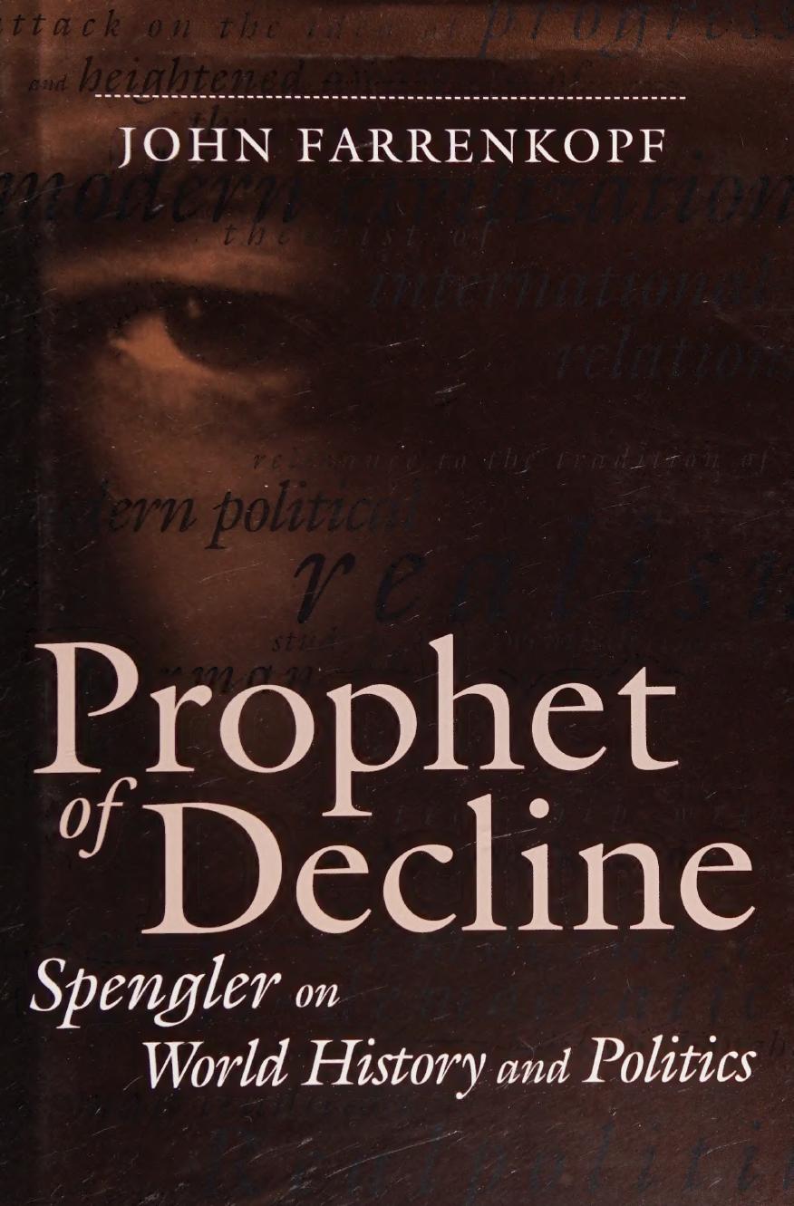 Prophet of Decline: Spengler on World History and Politics by John Farrenkopf