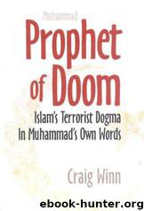 Prophet of Doom: Islam's Terrorist Dogma in Muhammad's Own Words by Craig Winn