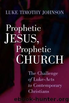 Prophetic Jesus, Prophetic Church: The Challenge of Luke-Acts to Contemporary Christians by Luke Timothy Johnson