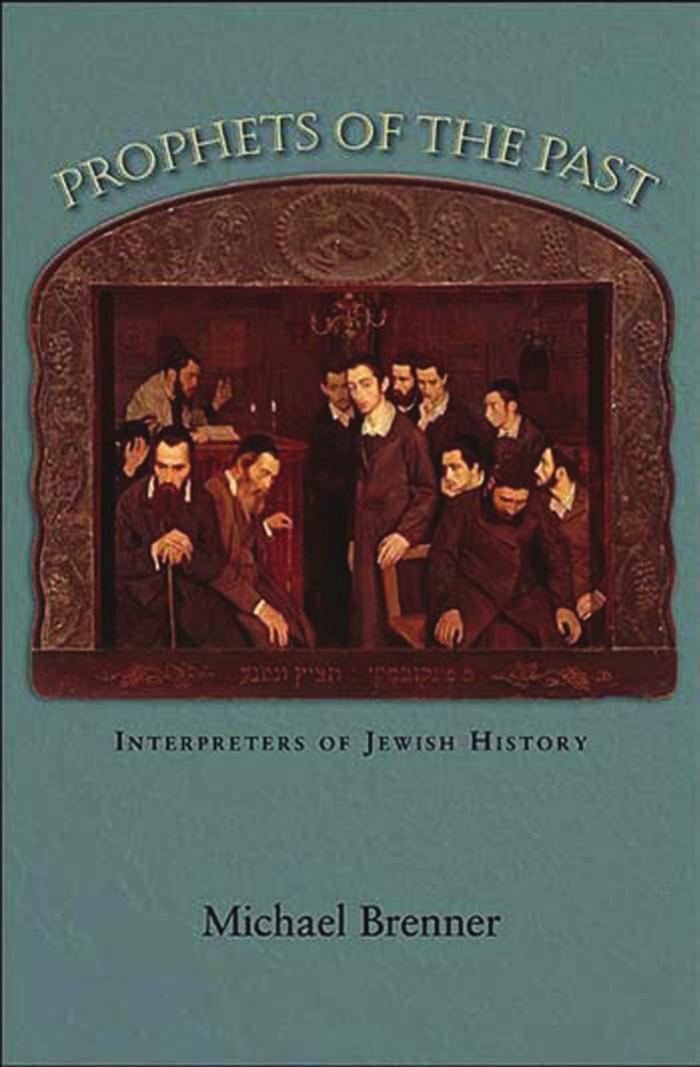 Prophets of the Past: Interpreters of Jewish History by Michael Brenner