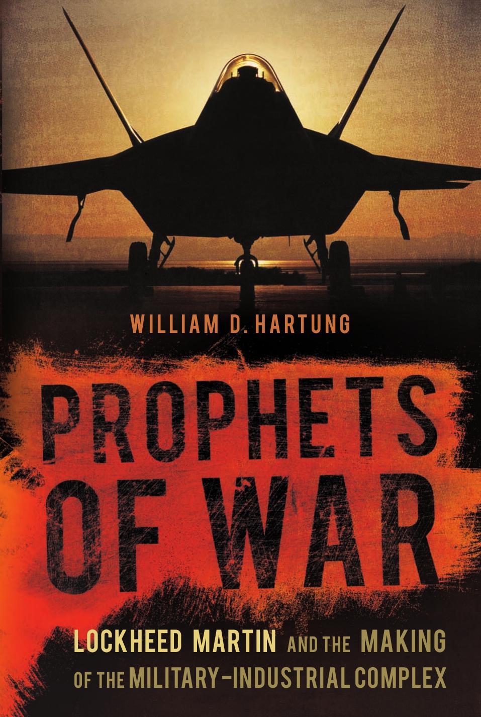 Prophets of war: Lockheed Martin and the making of the military-industrial complex by Lockheed Martin.;Hartung William D