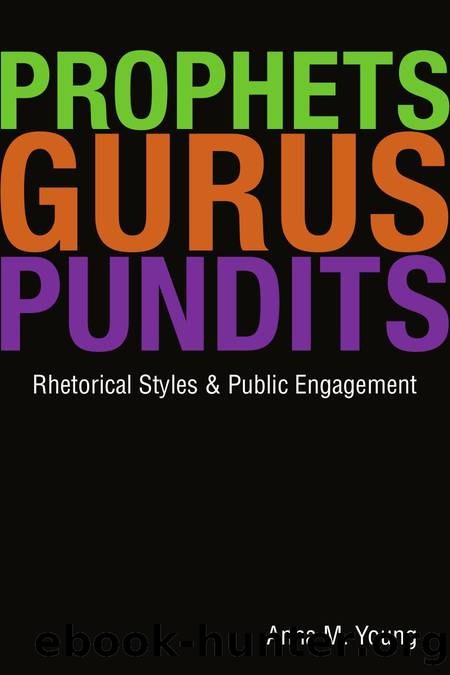 Prophets, Gurus, and Pundits : Rhetorical Styles and Public Engagement by Anna M. Young