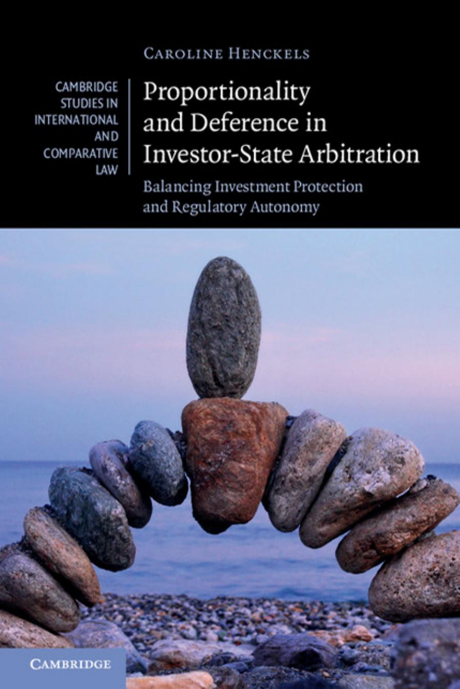 Proportionality and Deference in Investor-State Arbitration: Balancing Investment Protection and Regulatory Autonomy by Caroline Henckels
