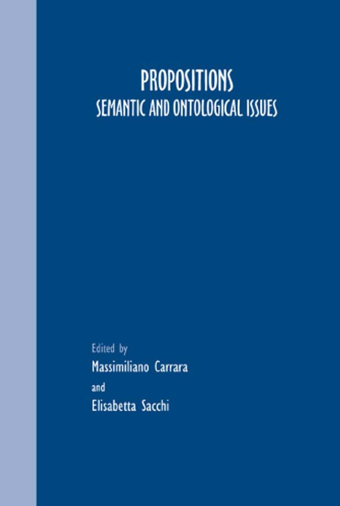 Propositions: Semantic and Ontological Issues by Massimiliano Carrara Elisabetta Sacchi