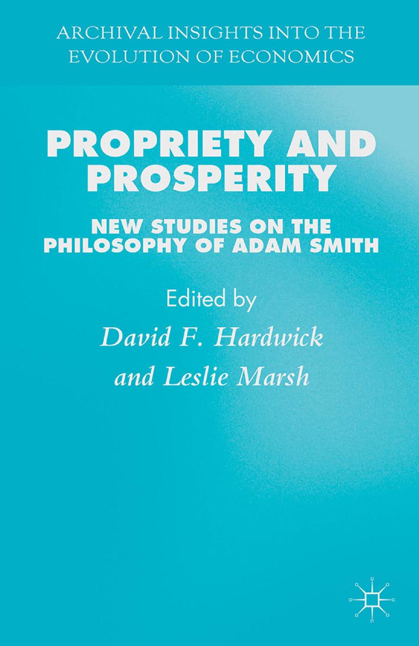 Propriety and Prosperity: New Studies on the Philosophy of Adam Smith by David F. Hardwick Leslie Marsh (eds.)