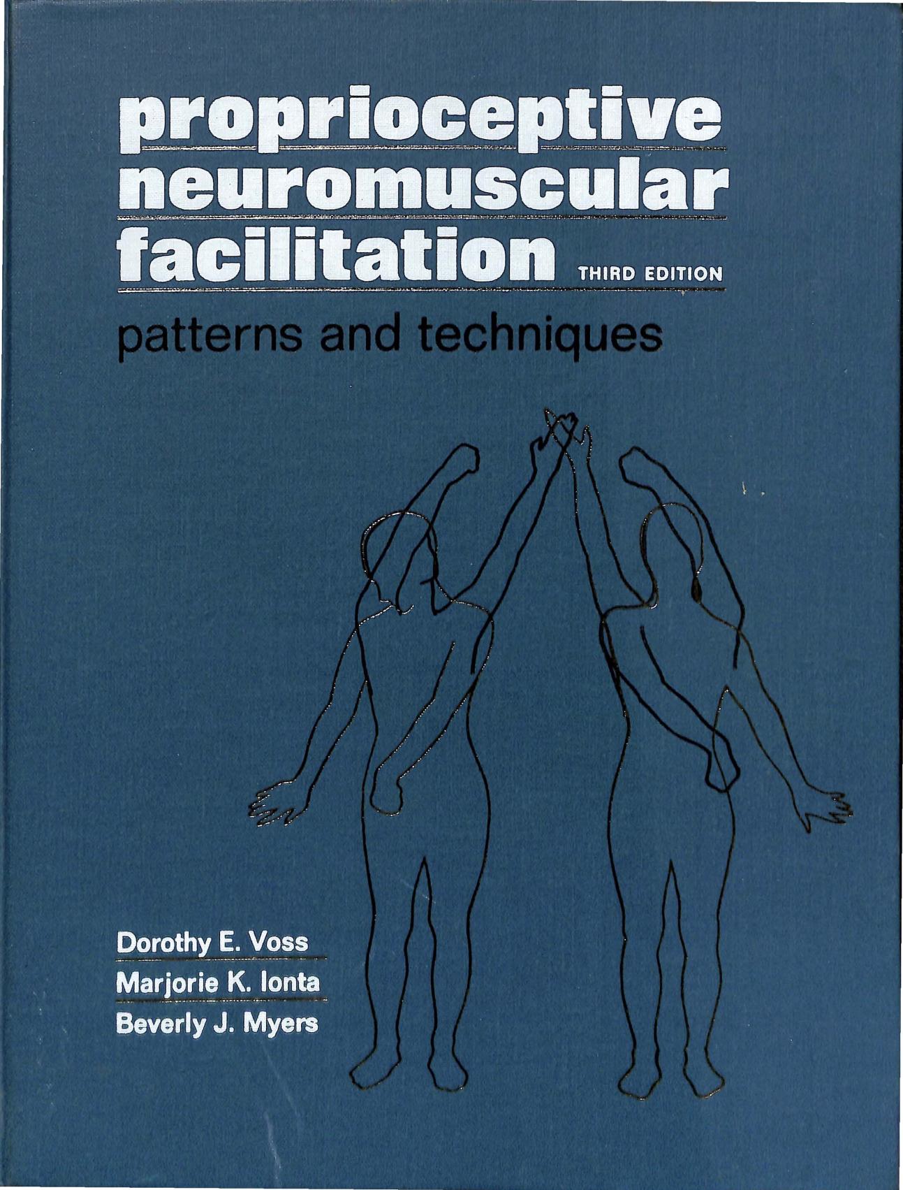 Proprioceptive Neuromuscular Facilitation: Patterns and Techniques [PNF] by Dorothy E. Voss Marjorie K. Ionta Beverly J. Myers