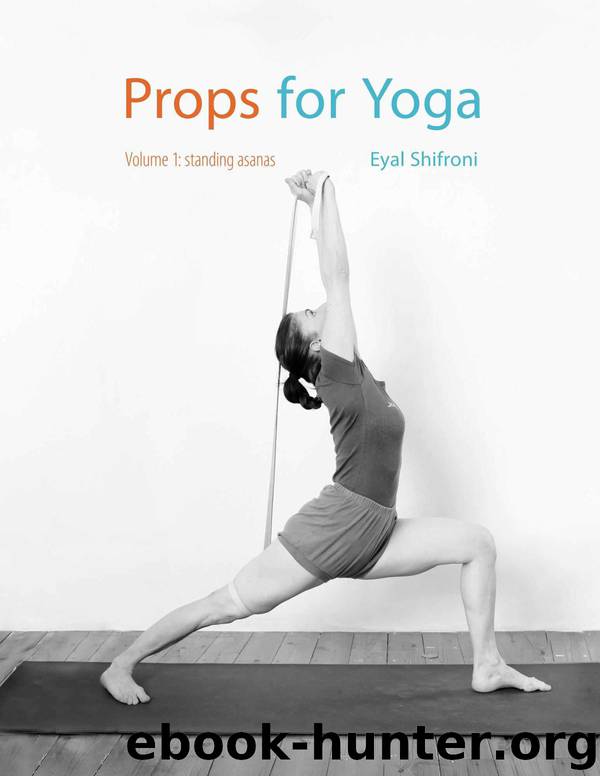 Props for Yoga: A Guide to Iyengar Yoga Practice with Props (Standing Poses Book 1) by Shifroni Eyal