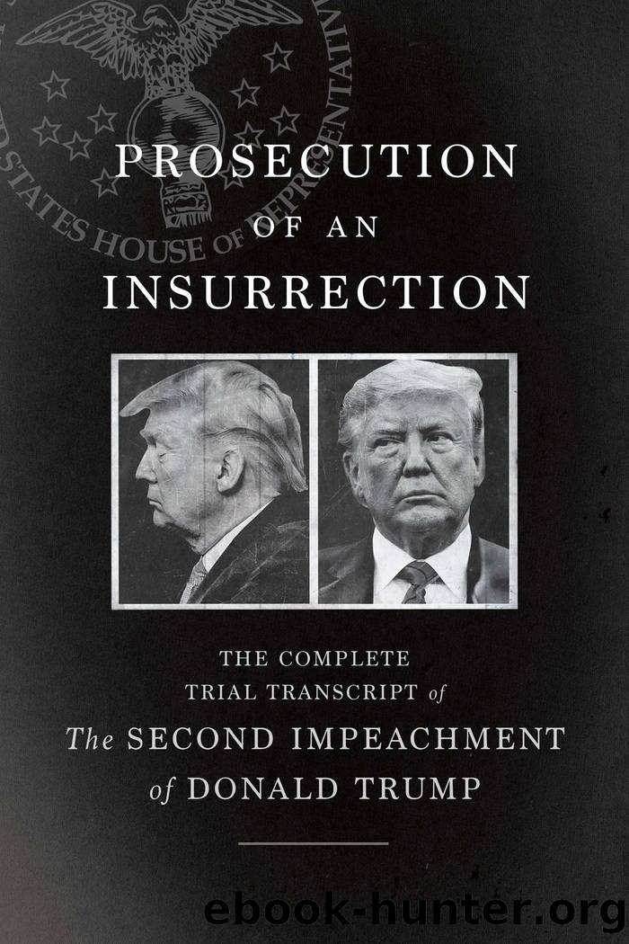 Prosecution of an Insurrection by The House Impeachment Managers and the House Defense