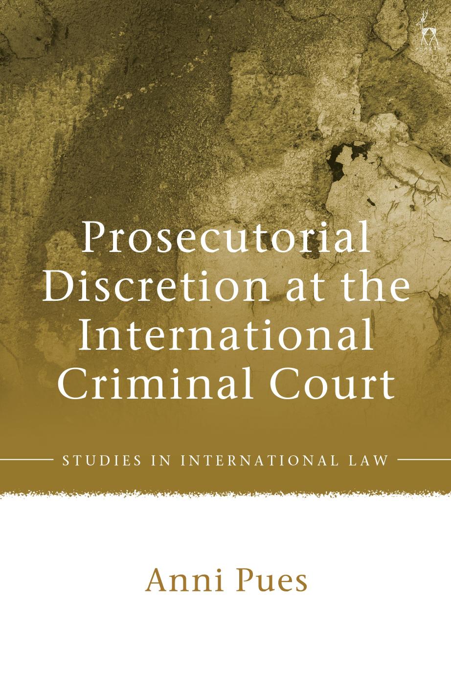Prosecutorial Discretion at the International Criminal Court by Anni Pues