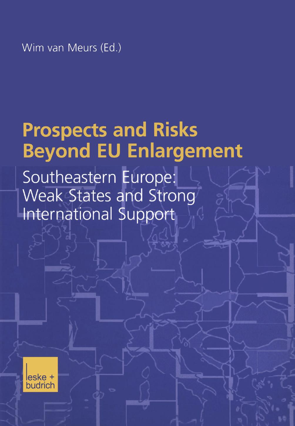 Prospects and Risks Beyond EU Enlargement: Southeastern Europe: Weak States and Strong International Support by Iris Kempe Wim van Meurs (auth.) Wim van Meurs (eds.)