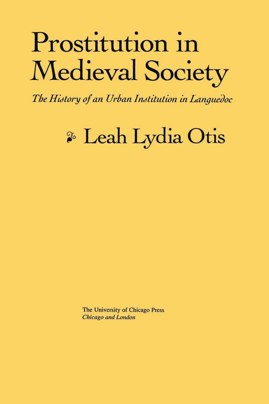 Prostitution in Medieval Society: The History of an Urban Institution in Languedoc by Leah Lydia Otis