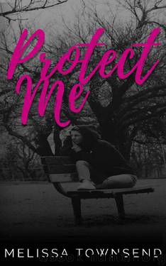 Protect Me (The Protector Series Book 1) by Melissa Townsend
