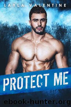 Protect Me - A Steamy Bodyguard Romance by Layla Valentine