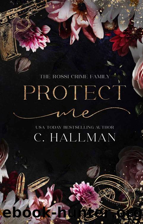 Protect Me: A Mafia Romance (The Rossi Crime Family Book 1) by C. Hallman