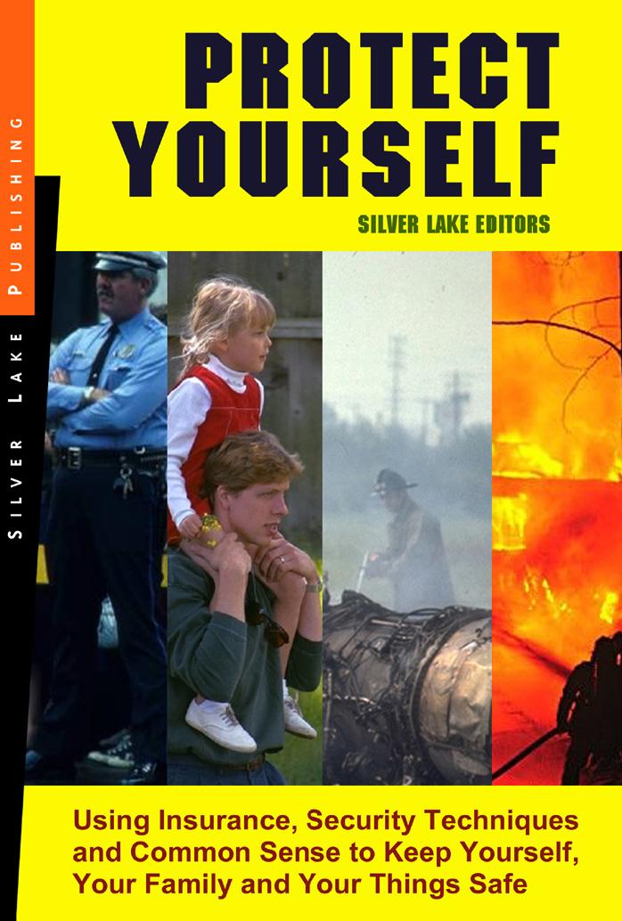 Protect Yourself!: Using Insurance, Personal Security and Common Sense to Keep Your Family, Things and Body Safe by Silver Lake Editors
