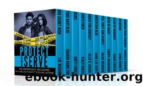 Protect and Serve: Soldiers, SEALs and Cops: Contemporary Heroes from NY Times and USA Today and other bestselling authors by unknow
