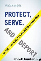 Protect, Serve, and Deport by Amada Armenta