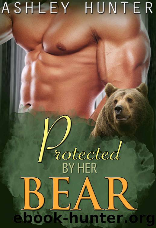 Protected By Her Bear: BBW Paranormal Shape Shifter Romance Standalone (BBW Romance, BBW Paranormal Romance, BBW Shifter Romance, Shifter Romance) by Ashley Hunter