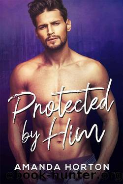 Protected By Him (The Greek Brothers Book 4) by Amanda Horton