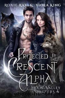 Protected By The Crescent Alpha: A Second Chance Paranormal Romance (Moon Valley Shifters Book 4) by Roxie Ray