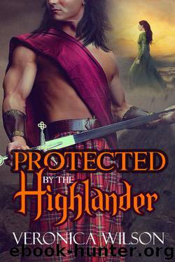 Protected By The Highlander (Medieval Romance) by Veronica Wilson