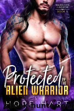 Protected by the Alien Warrior: A Sci Fi Alien Romance (Warriors of Agron Book 5) by Hope Hart